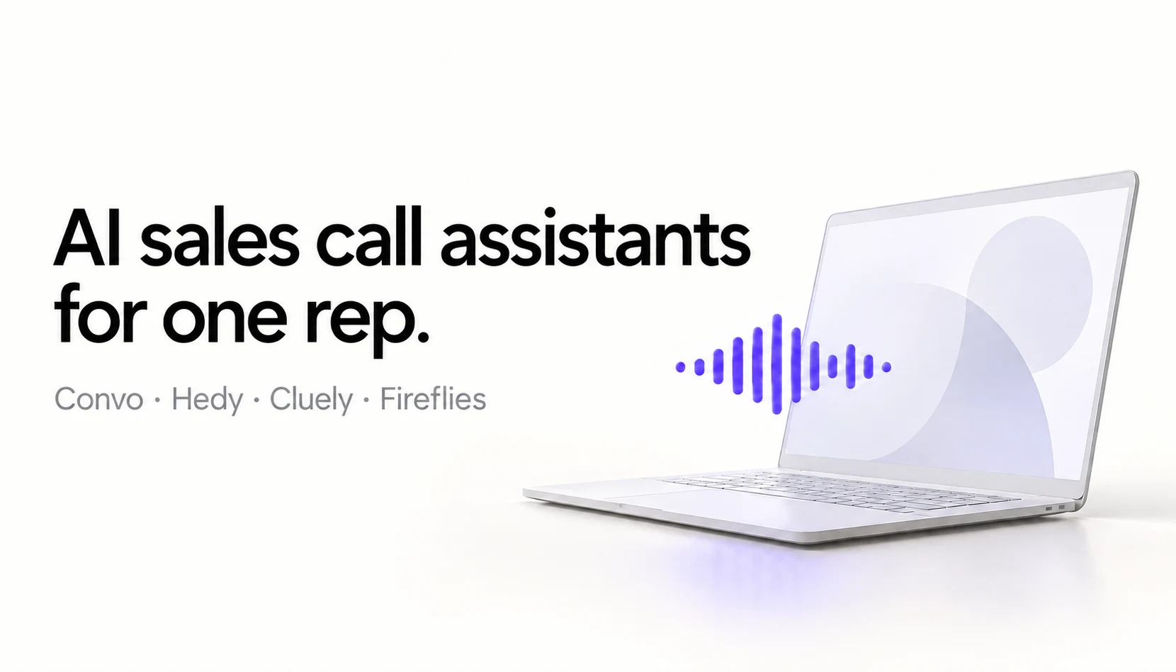 AI sales call assistants for one rep, comparing Convo, Hedy, Cluely and Fireflies