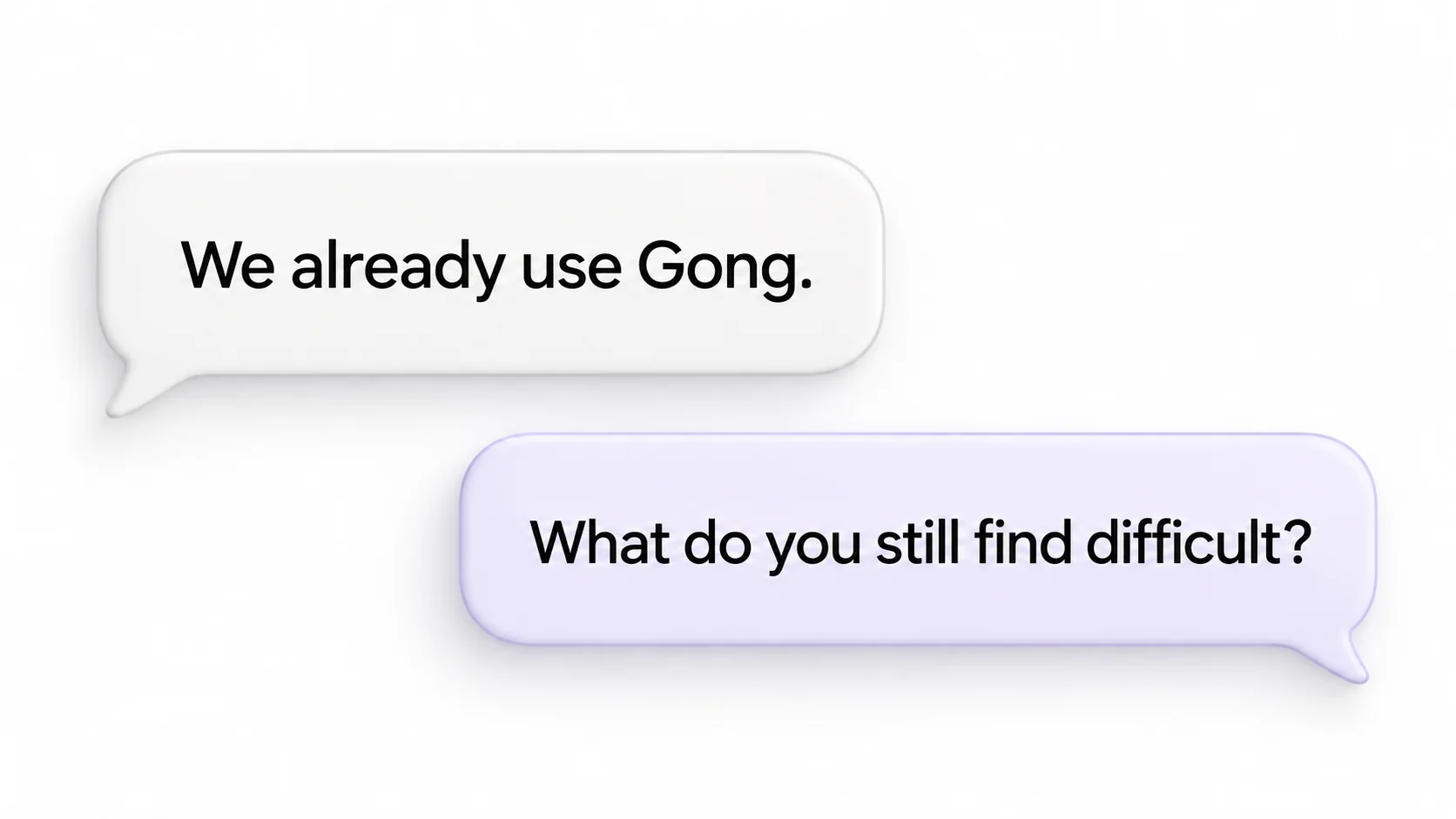 Buyer: We already use Gong. Seller: What do you still find difficult?